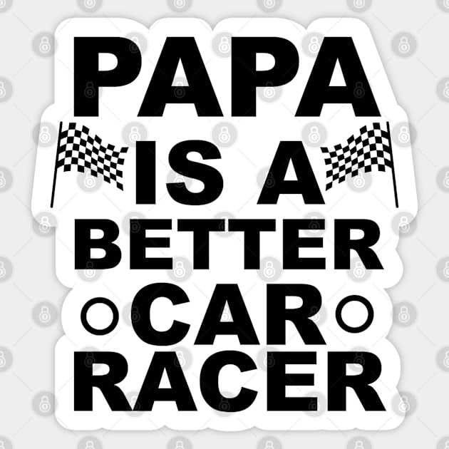 Papa Is A Better Car Racer Gift Ideas Art Tshirt Sticker by gdimido